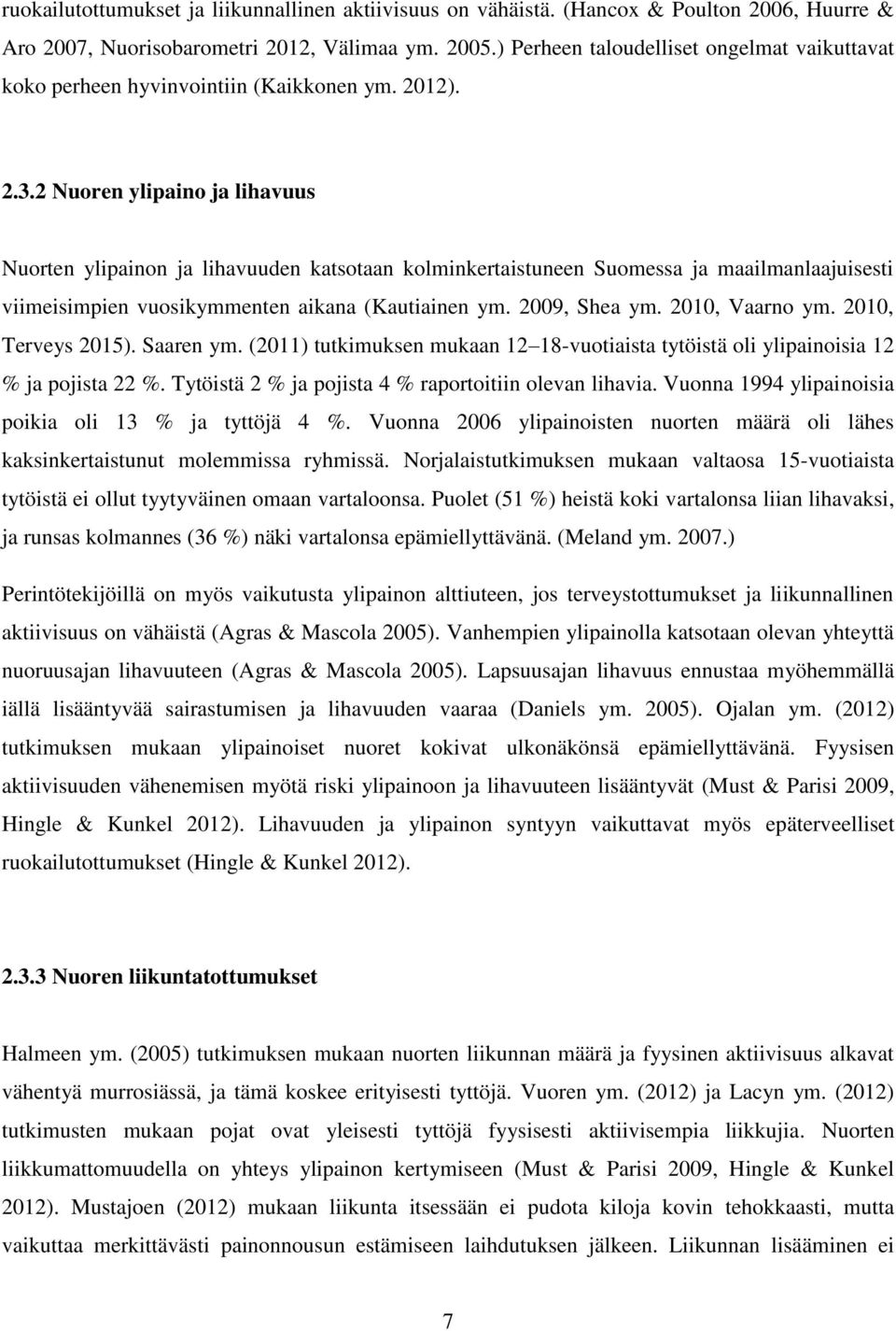 2 Nuoren ylipaino ja lihavuus Nuorten ylipainon ja lihavuuden katsotaan kolminkertaistuneen Suomessa ja maailmanlaajuisesti viimeisimpien vuosikymmenten aikana (Kautiainen ym. 2009, Shea ym.