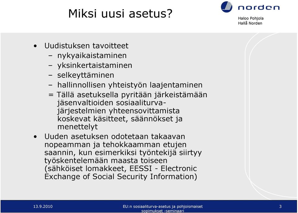 asetuksella pyritään järkeistämään jäsenvaltioiden sosiaaliturvajärjestelmien yhteensovittamista koskevat käsitteet, säännökset