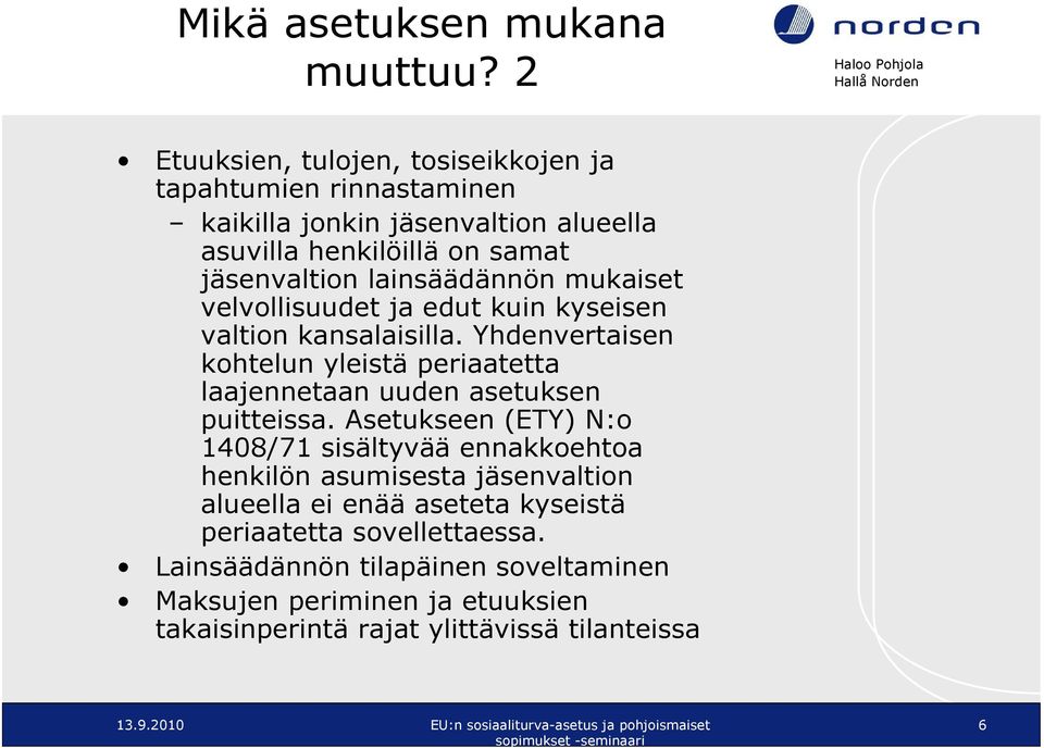 lainsäädännön mukaiset velvollisuudet ja edut kuin kyseisen valtion kansalaisilla.