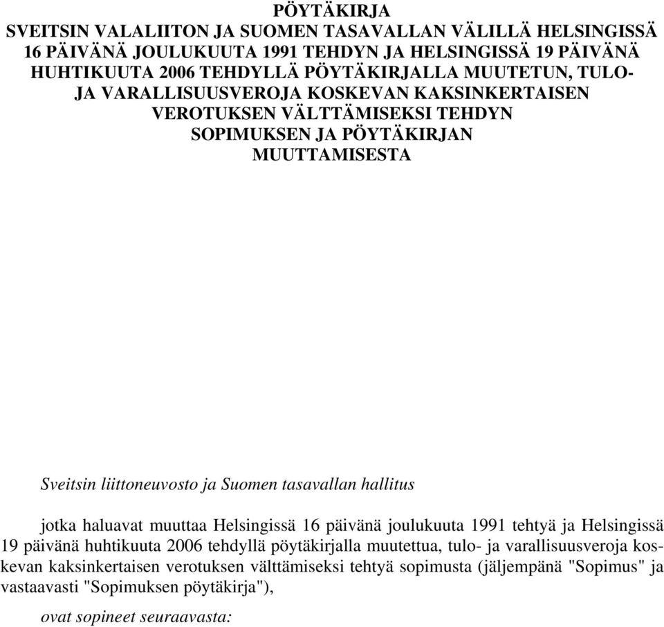 tasavallan hallitus jotka haluavat muuttaa Helsingissä 16 päivänä joulukuuta 1991 tehtyä ja Helsingissä 19 päivänä huhtikuuta 2006 tehdyllä pöytäkirjalla muutettua, tulo-