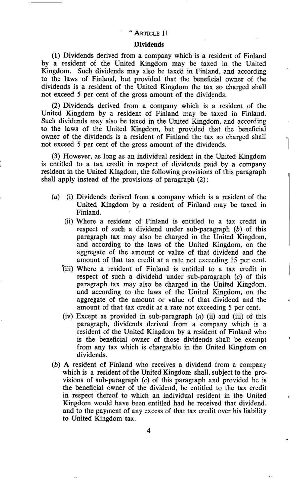 not exceed 5 per cent of the gross amount of the dividends. (2) Dividends derived from a company which is a resident of the United Kingdom by a resident of Finland may be taxed in Finland.