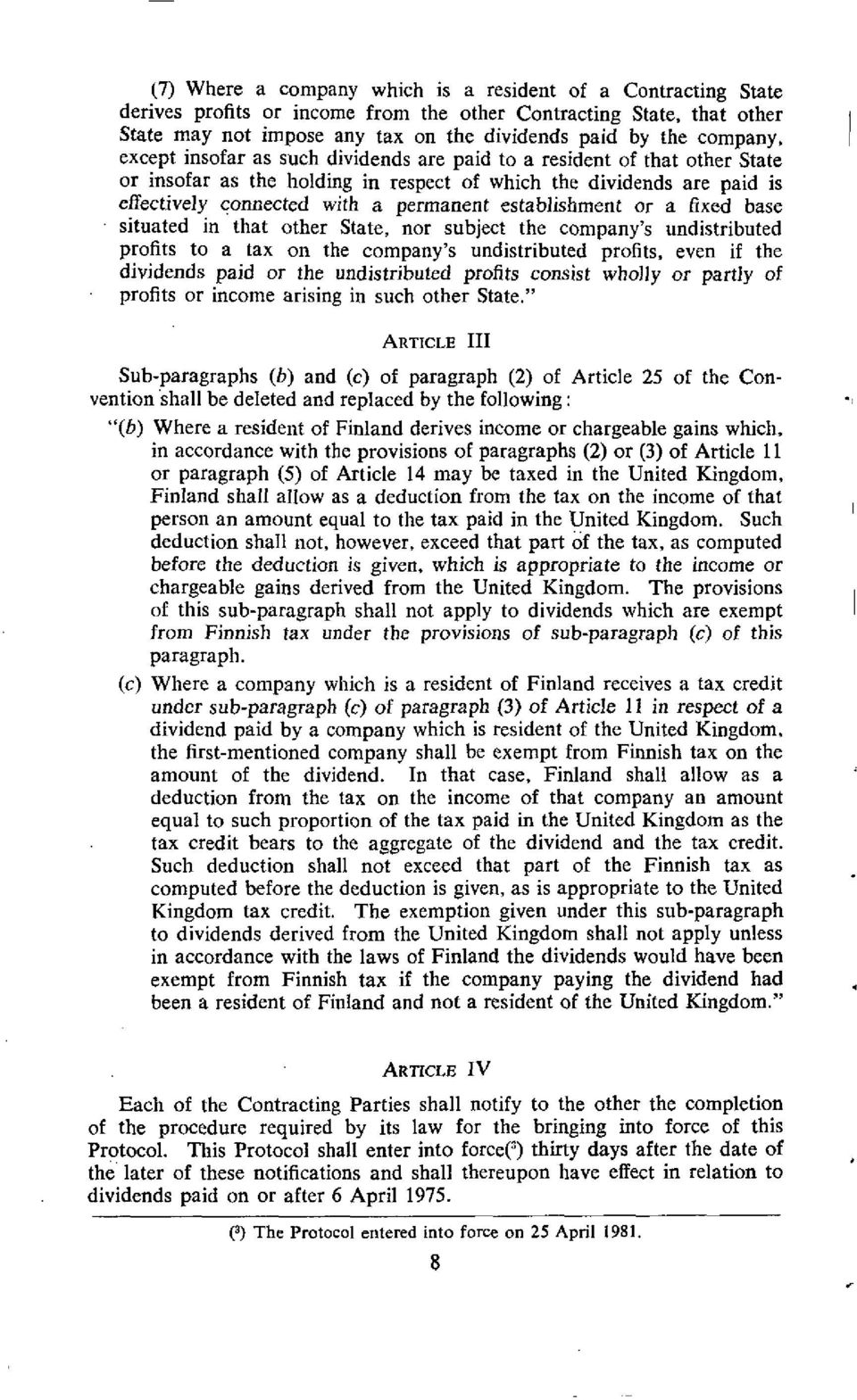 establishment or a fixed base situated in that other State, nor subject the company's undistributed profits to a tax on the company's undistributed profits, even if the dividends paid or the