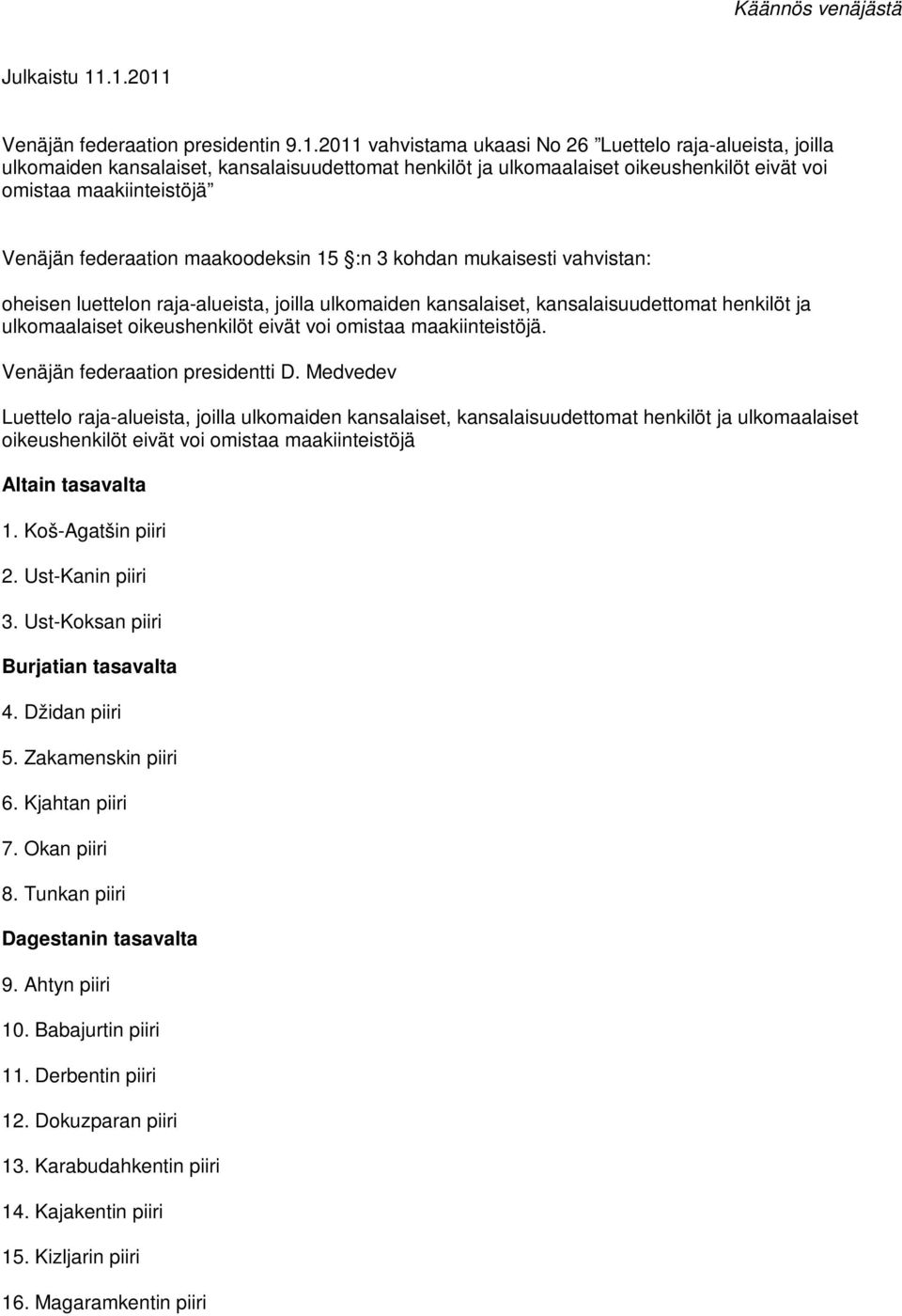 omistaa maakiinteistöjä Venäjän federaation maakoodeksin 15 :n 3 kohdan mukaisesti vahvistan: oheisen luettelon raja-alueista, joilla ulkomaiden kansalaiset, kansalaisuudettomat henkilöt ja