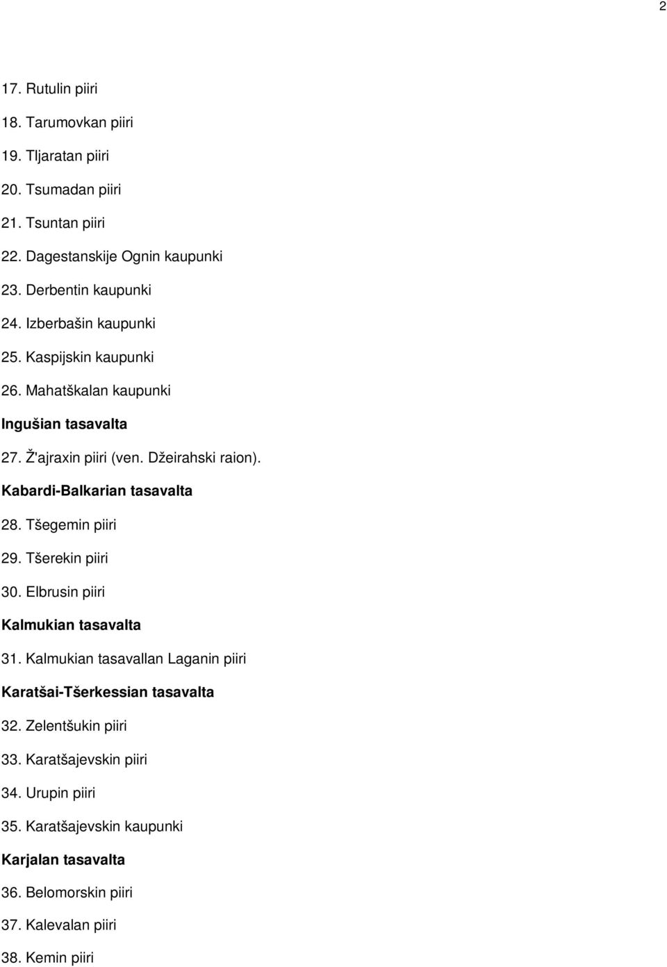 Kabardi-Balkarian tasavalta 28. Tšegemin piiri 29. Tšerekin piiri 30. Elbrusin piiri Kalmukian tasavalta 31.