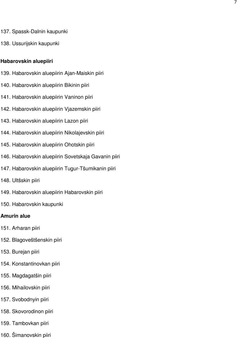 Habarovskin aluepiirin Ohotskin piiri 146. Habarovskin aluepiirin Sovetskaja Gavanin piiri 147. Habarovskin aluepiirin Tugur-Tšumikanin piiri 148. Ultšskin piiri 149.