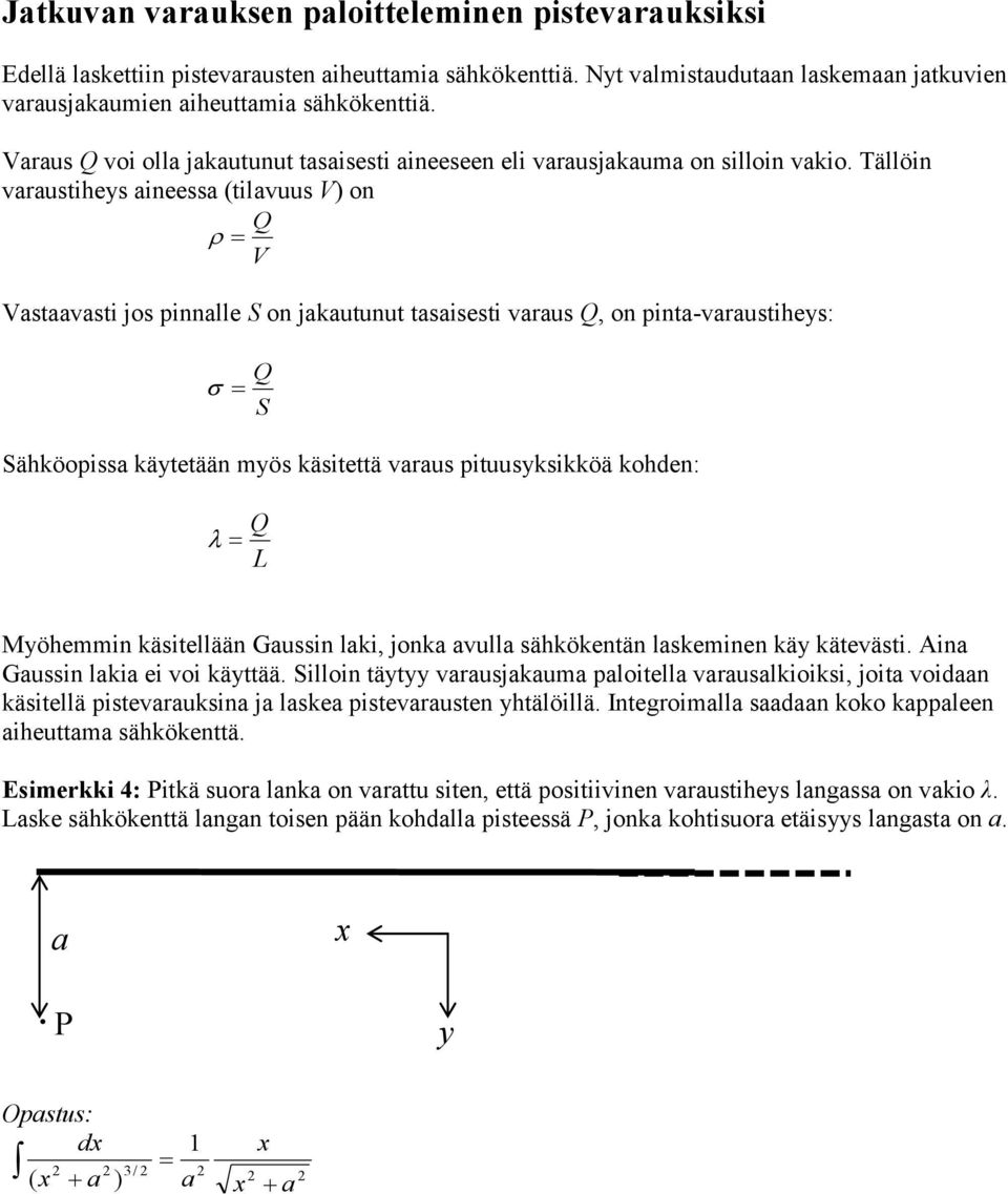 Tällön vaaustheys aneessa tlavuus V) on V Vastaavast os pnnalle S on akautunut tasasest vaaus, on pnta-vaaustheys: S Sähköopssa käytetään myös kästettä vaaus ptuusykskköä kohden: Myöhemmn kästellään