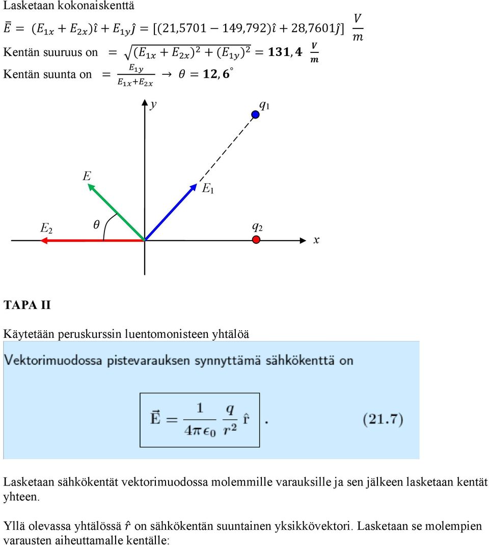 molemmlle vaaukslle a sen älkeen lasketaan kentät yhteen.