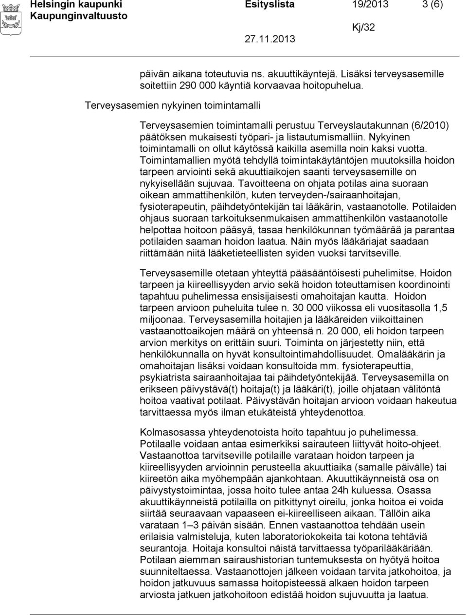 Nykyinen toimintamalli on ollut käytössä kaikilla asemilla noin kaksi vuotta.