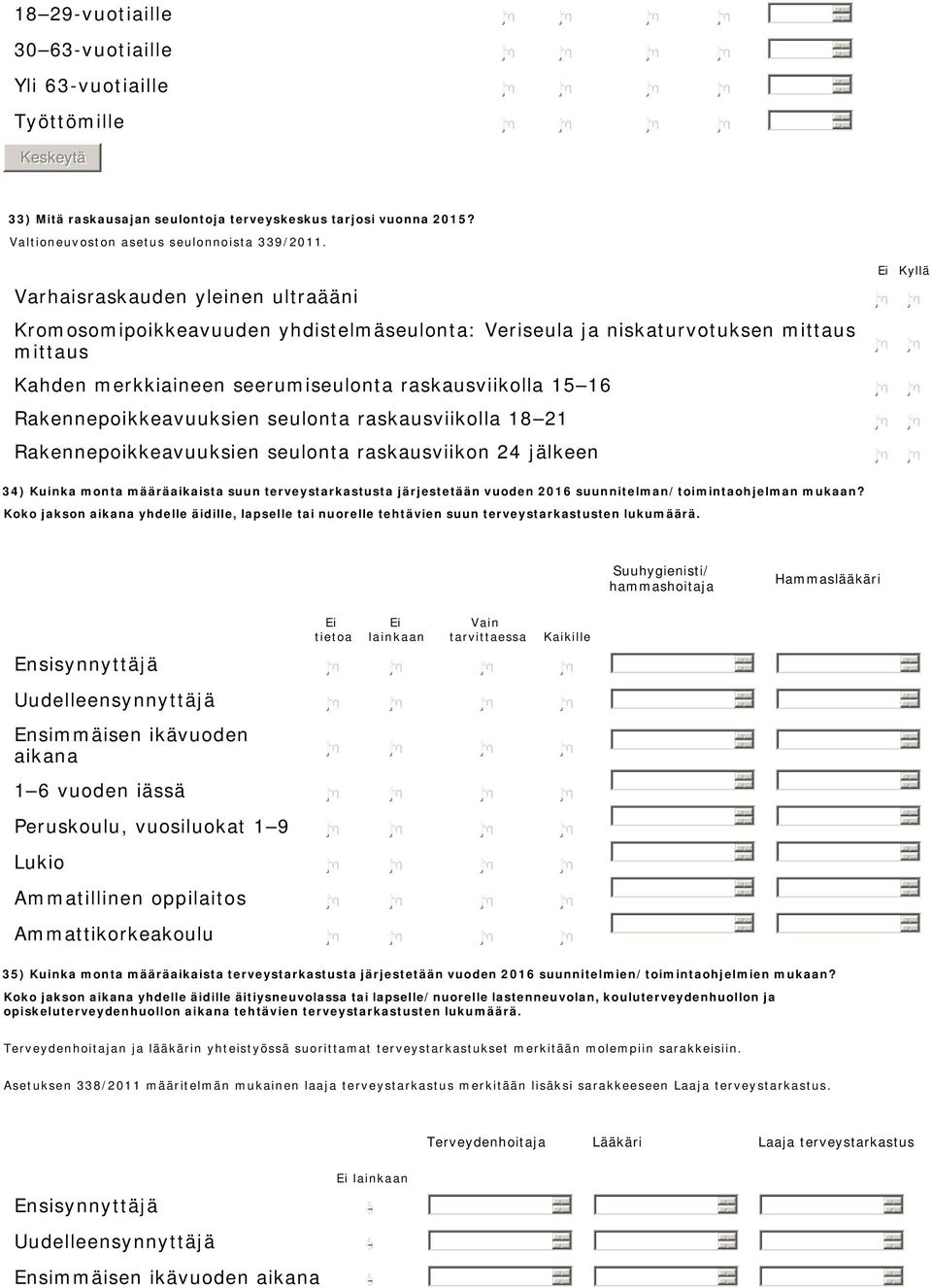 Rakennepoikkeavuuksien seulonta raskausviikolla 18 21 Rakennepoikkeavuuksien seulonta raskausviikon 24 jälkeen 34) Kuinka monta määräaikaista suun terveystarkastusta järjestetään vuoden 2016