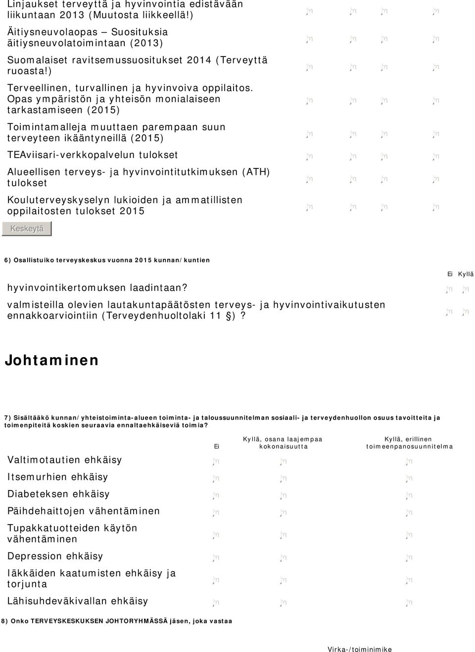 Opas ympäristön ja yhteisön monialaiseen tarkastamiseen (2015) Toimintamalleja muuttaen parempaan suun terveyteen ikääntyneillä (2015) TEAviisari-verkkopalvelun tulokset Alueellisen terveys- ja