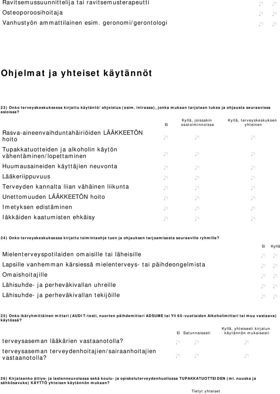 Rasva-aineenvaihduntahäiriöiden LÄÄKKEETÖN hoito Tupakkatuotteiden ja alkoholin käytön vähentäminen/lopettaminen, joissakin osatoiminnoissa, terveyskeskuksen yhteinen Huumausaineiden käyttäjien