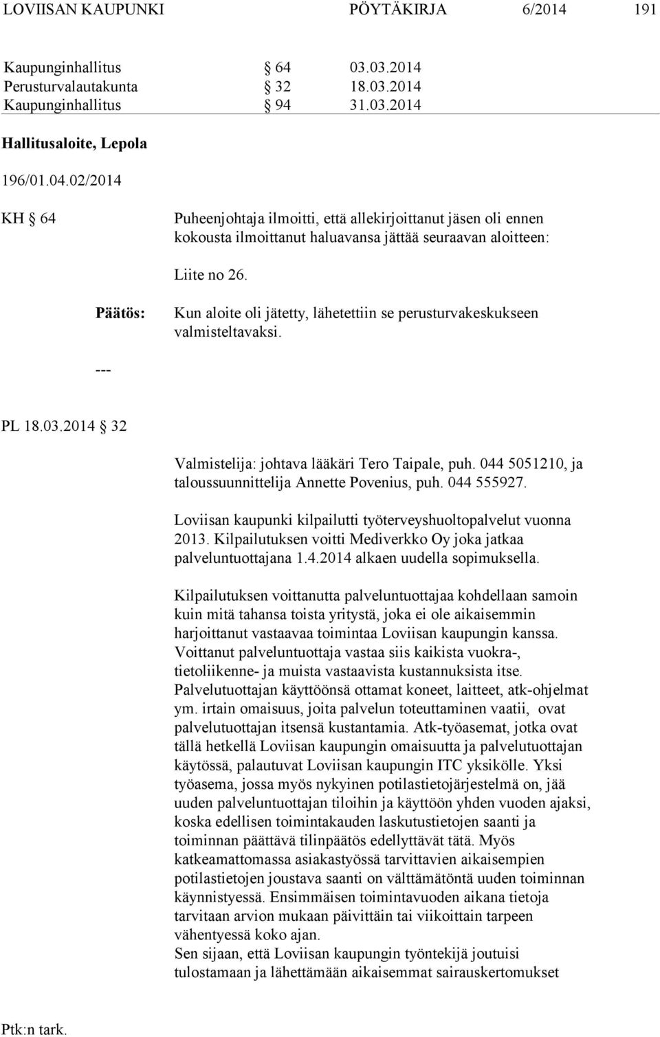 Kun aloite oli jätetty, lähetettiin se perusturvakeskukseen valmisteltavaksi. PL 18.03.2014 32 Valmistelija: johtava lääkäri Tero Taipale, puh.