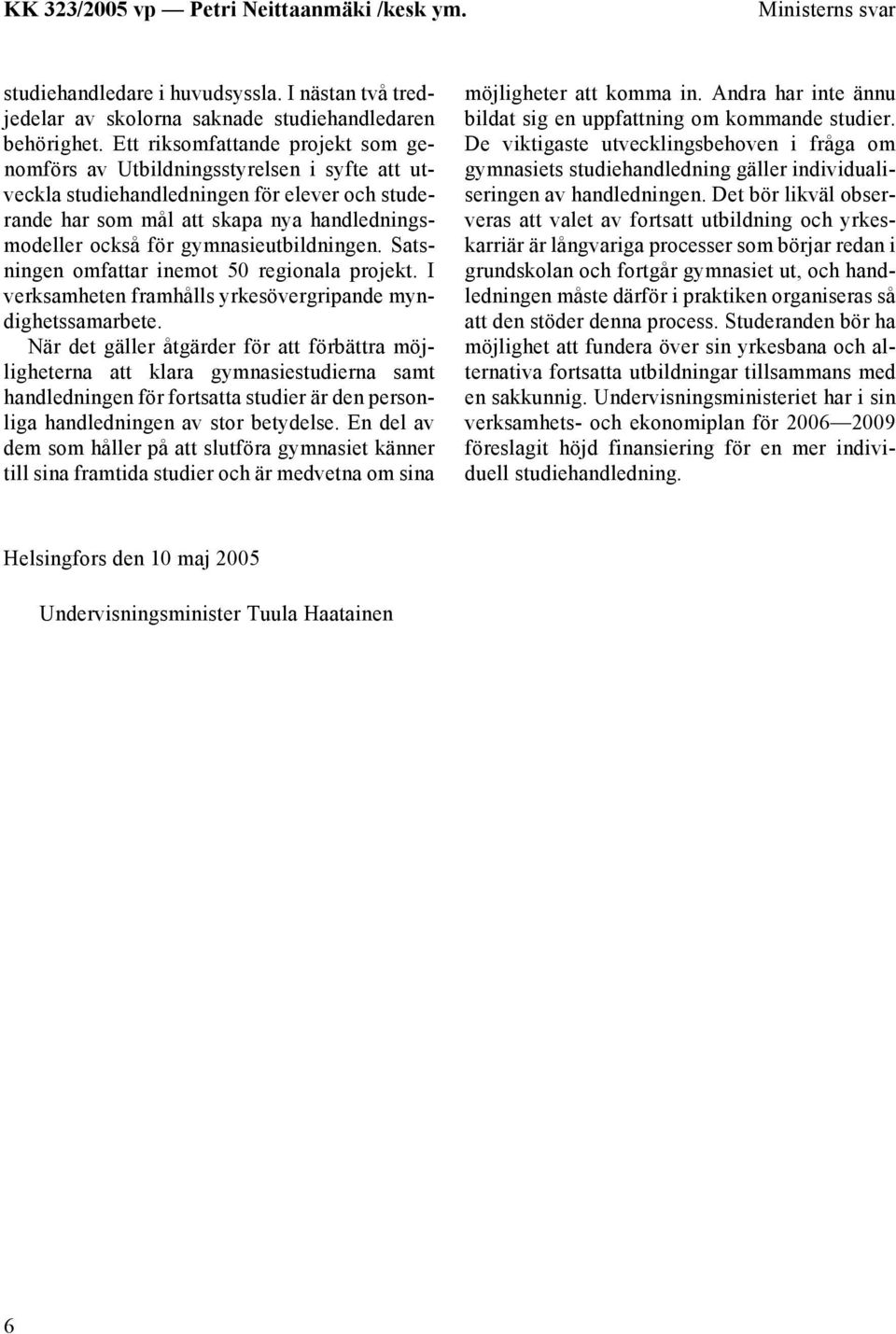 gymnasieutbildningen. Satsningen omfattar inemot 50 regionala projekt. I verksamheten framhålls yrkesövergripande myndighetssamarbete.