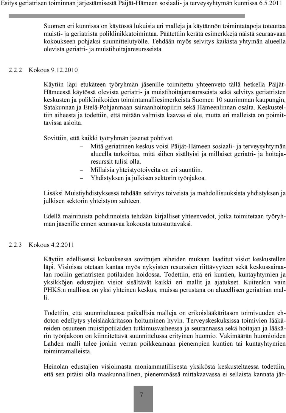 12.2010 Käytiin läpi etukäteen työryhmän jäsenille toimitettu yhteenveto tällä hetkellä Päijät- Hämeessä käytössä olevista geriatri- ja muistihoitajaresursseista sekä selvitys geriatristen keskusten