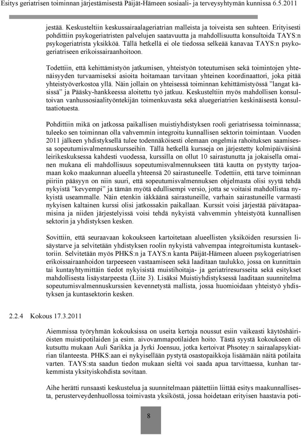Tällä hetkellä ei ole tiedossa selkeää kanavaa TAYS:n psykogeriatriseen erikoissairaanhoitoon.