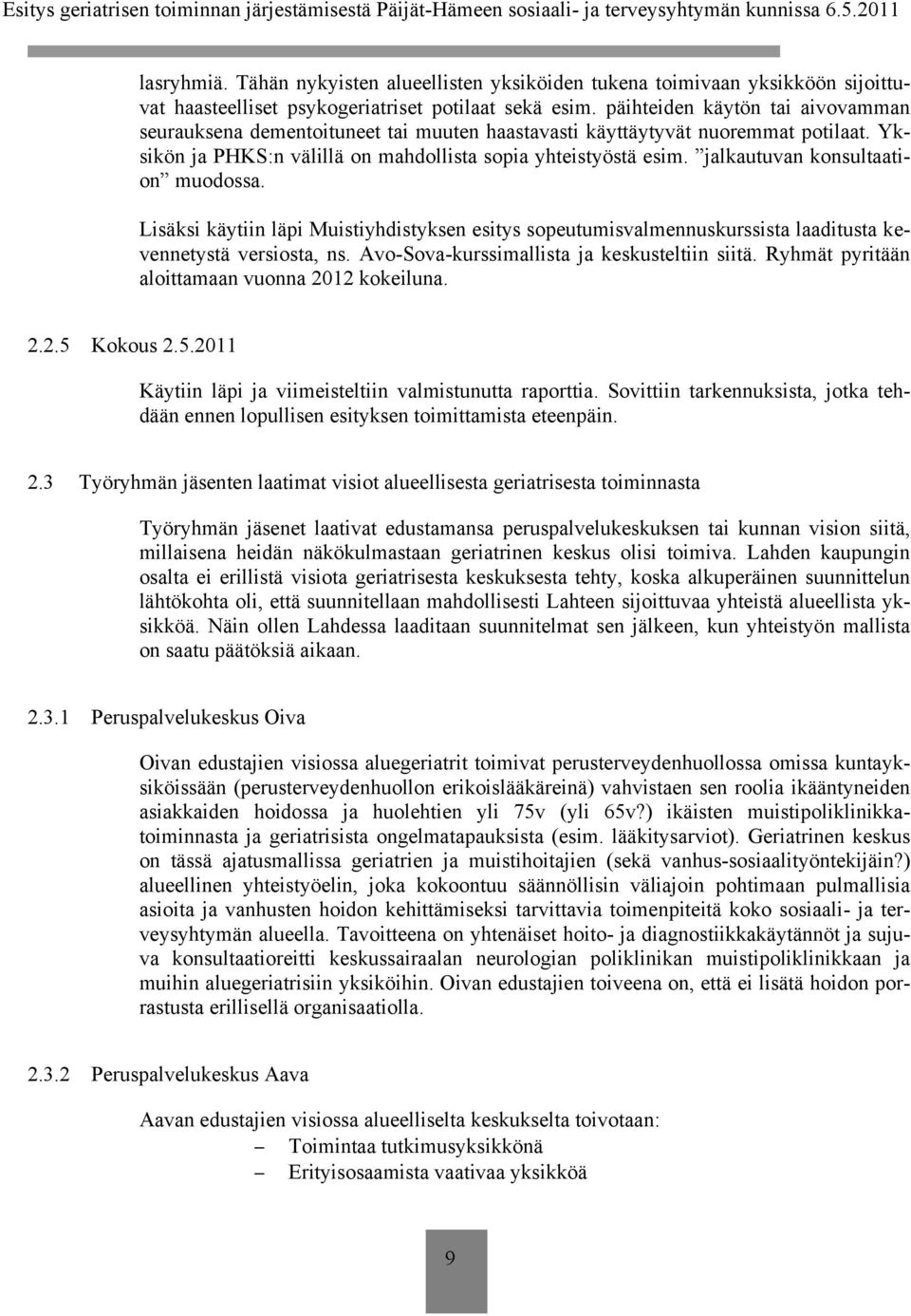 jalkautuvan konsultaation muodossa. Lisäksi käytiin läpi Muistiyhdistyksen esitys sopeutumisvalmennuskurssista laaditusta kevennetystä versiosta, ns. Avo-Sova-kurssimallista ja keskusteltiin siitä.
