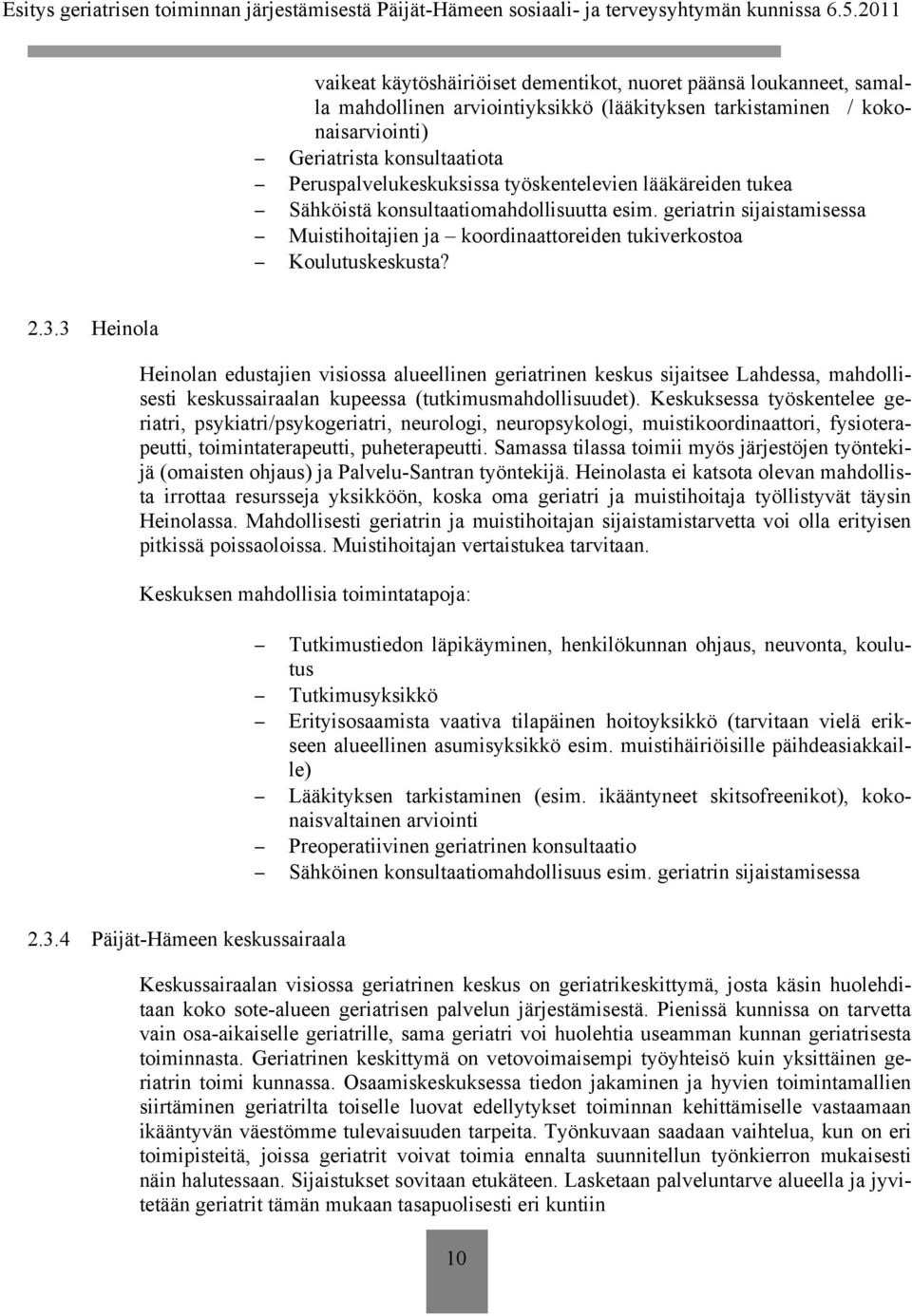 2.3.3 Heinola Heinolan edustajien visiossa alueellinen geriatrinen keskus sijaitsee Lahdessa, mahdollisesti keskussairaalan kupeessa (tutkimusmahdollisuudet).