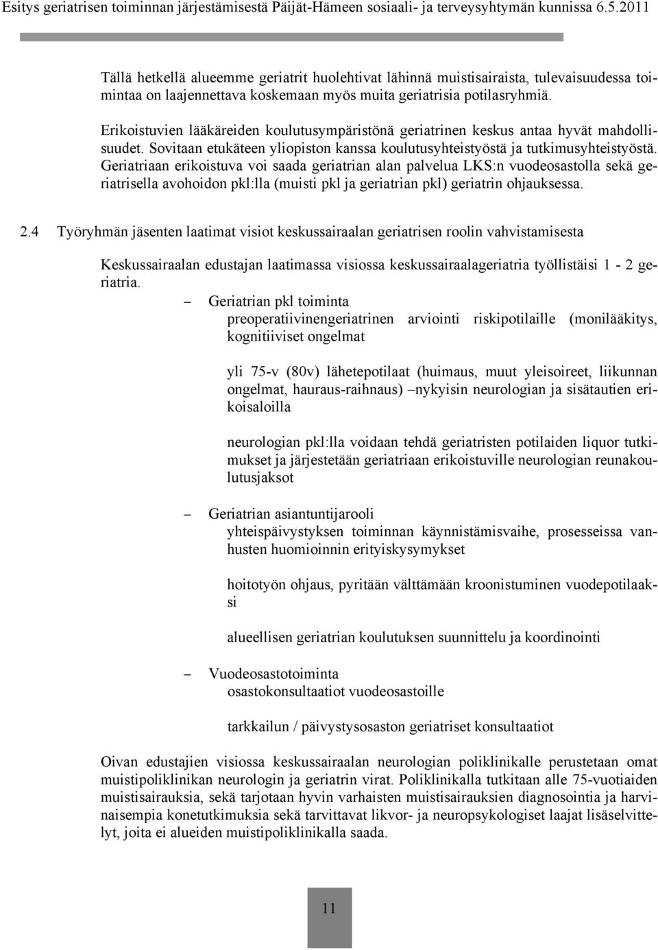 Geriatriaan erikoistuva voi saada geriatrian alan palvelua LKS:n vuodeosastolla sekä geriatrisella avohoidon pkl:lla (muisti pkl ja geriatrian pkl) geriatrin ohjauksessa. 2.