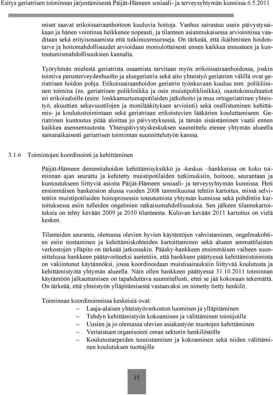 On tärkeää, että ikäihmisten hoidontarve ja hoitomahdollisuudet arvioidaan moniulotteisesti ennen kaikkea ennusteen ja kuntoutumismahdollisuuksien kannalta.