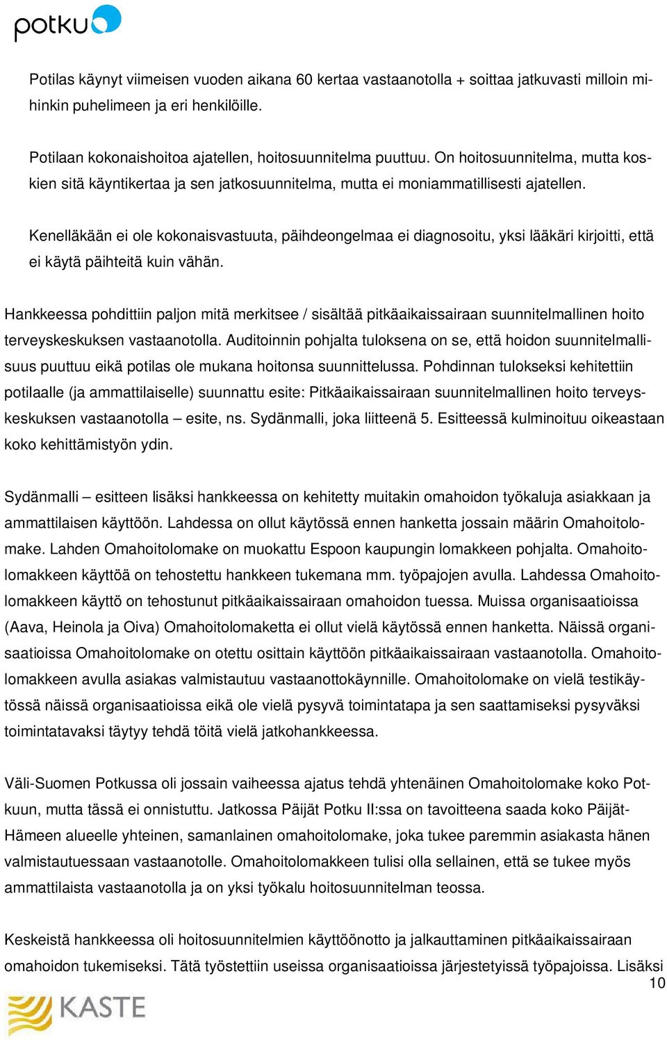 Kenelläkään ei ole kokonaisvastuuta, päihdeongelmaa ei diagnosoitu, yksi lääkäri kirjoitti, että ei käytä päihteitä kuin vähän.