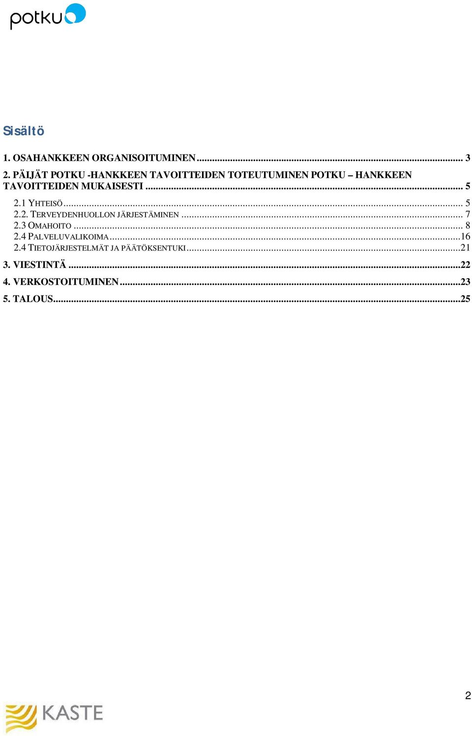 MUKAISESTI... 5 2.1 YHTEISÖ... 5 2.2. TERVEYDENHUOLLON JÄRJESTÄMINEN... 7 2.3 OMAHOITO.