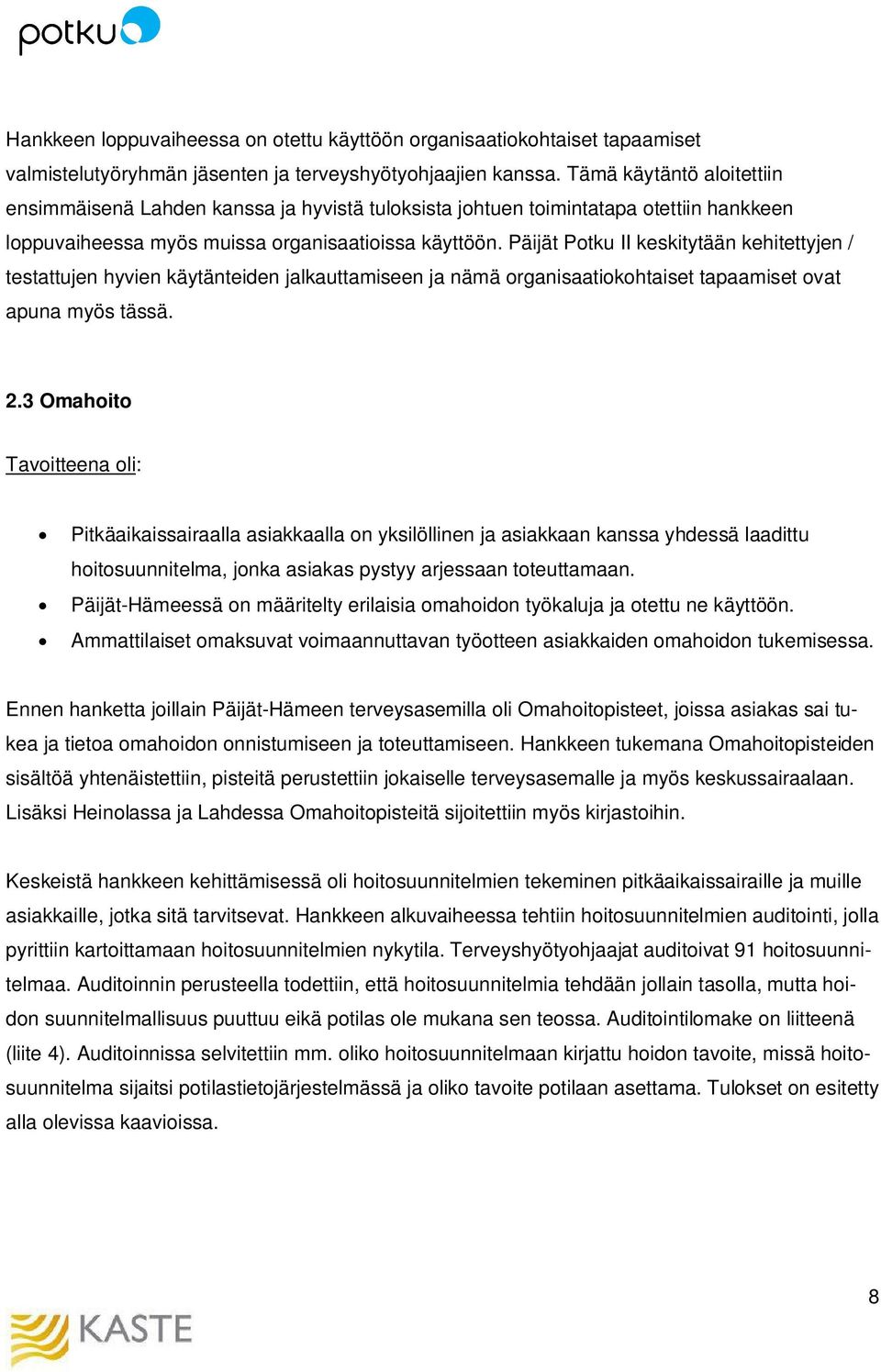 Päijät Potku II keskitytään kehitettyjen / testattujen hyvien käytänteiden jalkauttamiseen ja nämä organisaatiokohtaiset tapaamiset ovat apuna myös tässä. 2.