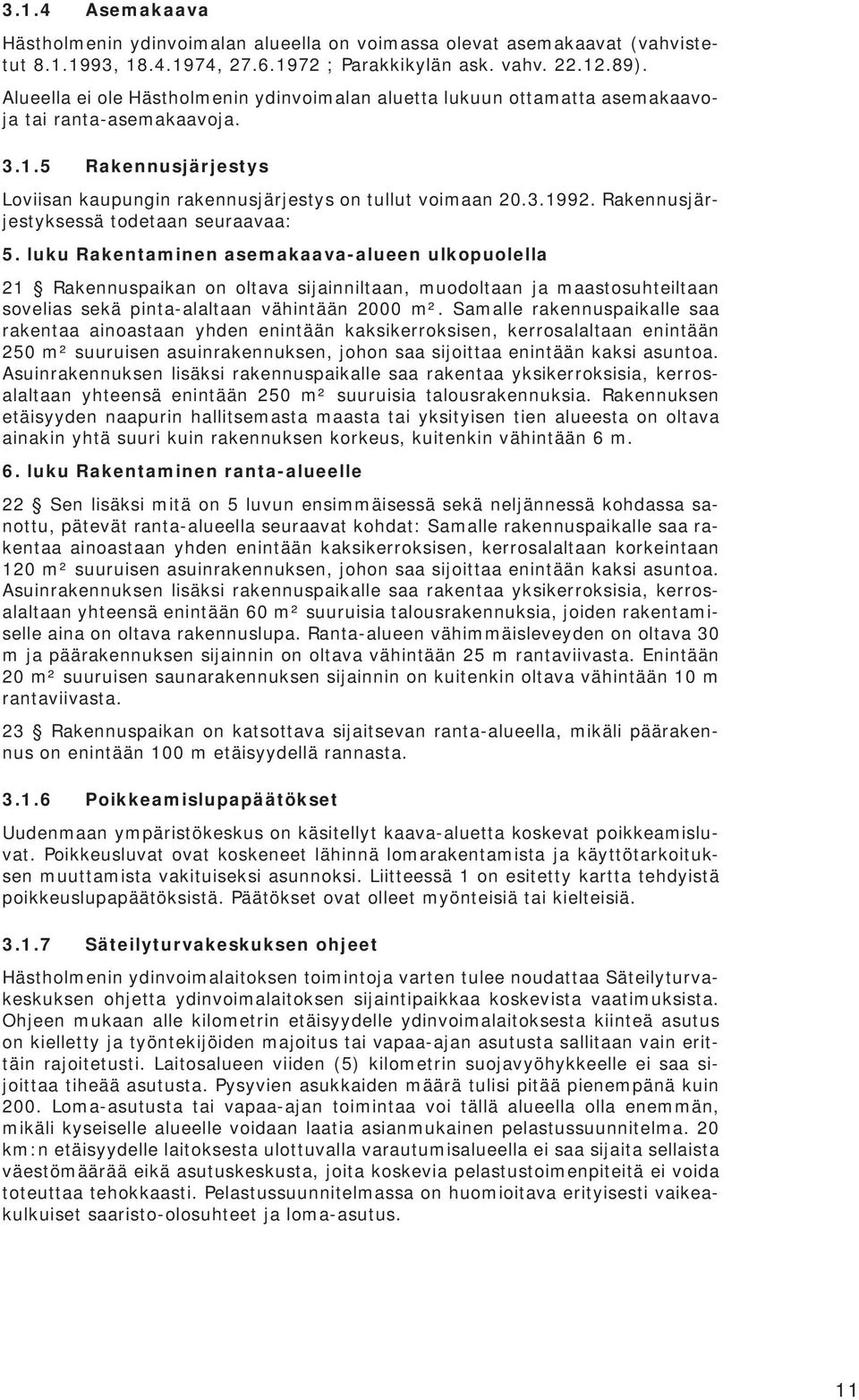 Rakennusjärjestyksessä todetaan seuraavaa: 5.