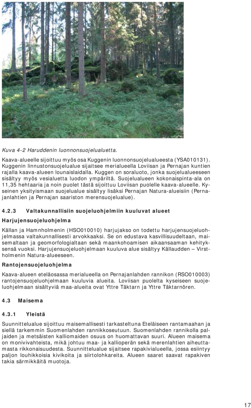 Kuggen on soraluoto, jonka suojelualueeseen sisältyy myös vesialuetta luodon ympäriltä.