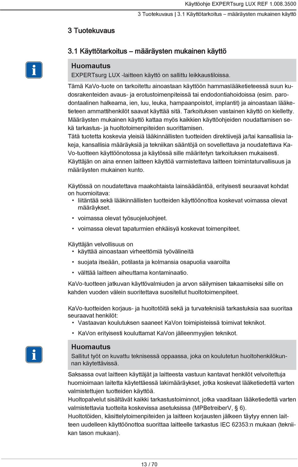 parodontaalinen halkeama, ien, luu, leuka, hampaanpoistot, implantit) ja ainoastaan lääketieteen ammattihenkilöt saavat käyttää sitä. Tarkoituksen vastainen käyttö on kielletty.