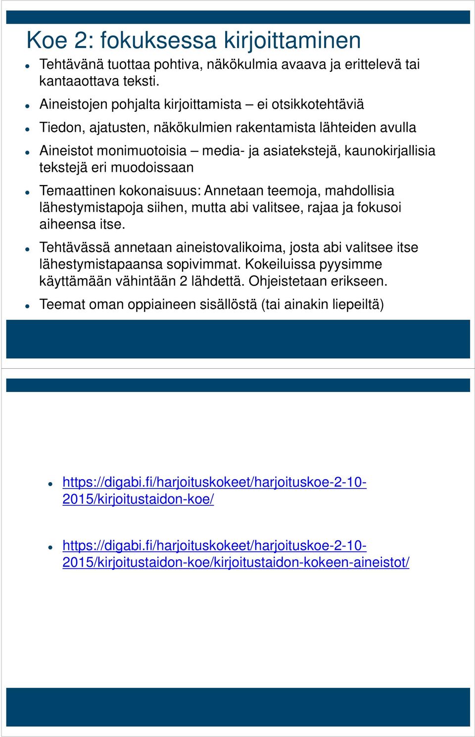 muodoissaan Temaattinen kokonaisuus: Annetaan teemoja, mahdollisia lähestymistapoja siihen, mutta abi valitsee, rajaa ja fokusoi aiheensa itse.