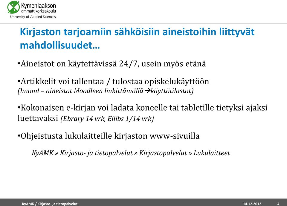 aineistot Moodleen linkittämällä käyttötilastot) Kokonaisen e-kirjan voi ladata koneelle tai tabletille tietyksi ajaksi