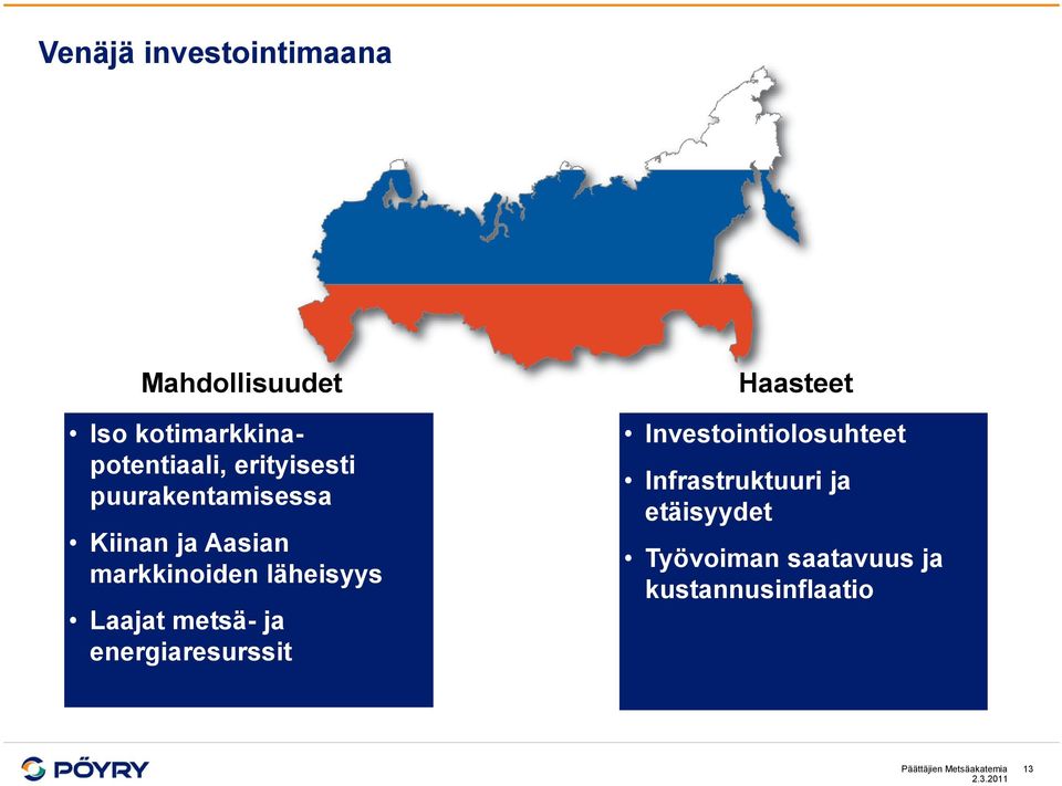 Laajat metsä- ja energiaresurssit Haasteet Investointiolosuhteet