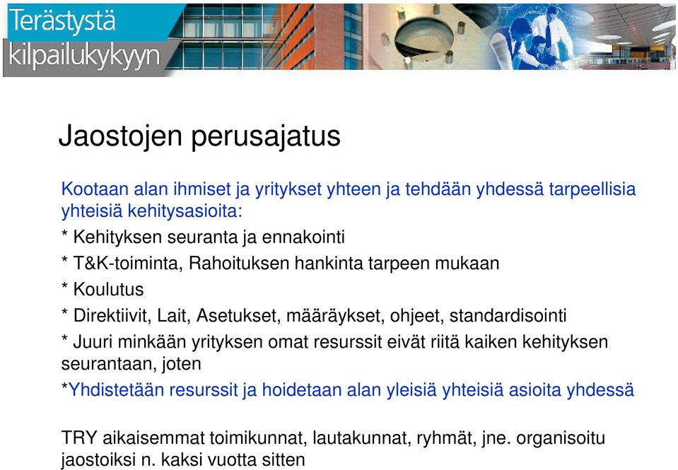 standardisointi * Juuri minkään yrityksen omat resurssit eivät riitä kaiken kehityksen seurantaan, joten *Yhdistetään resurssit ja