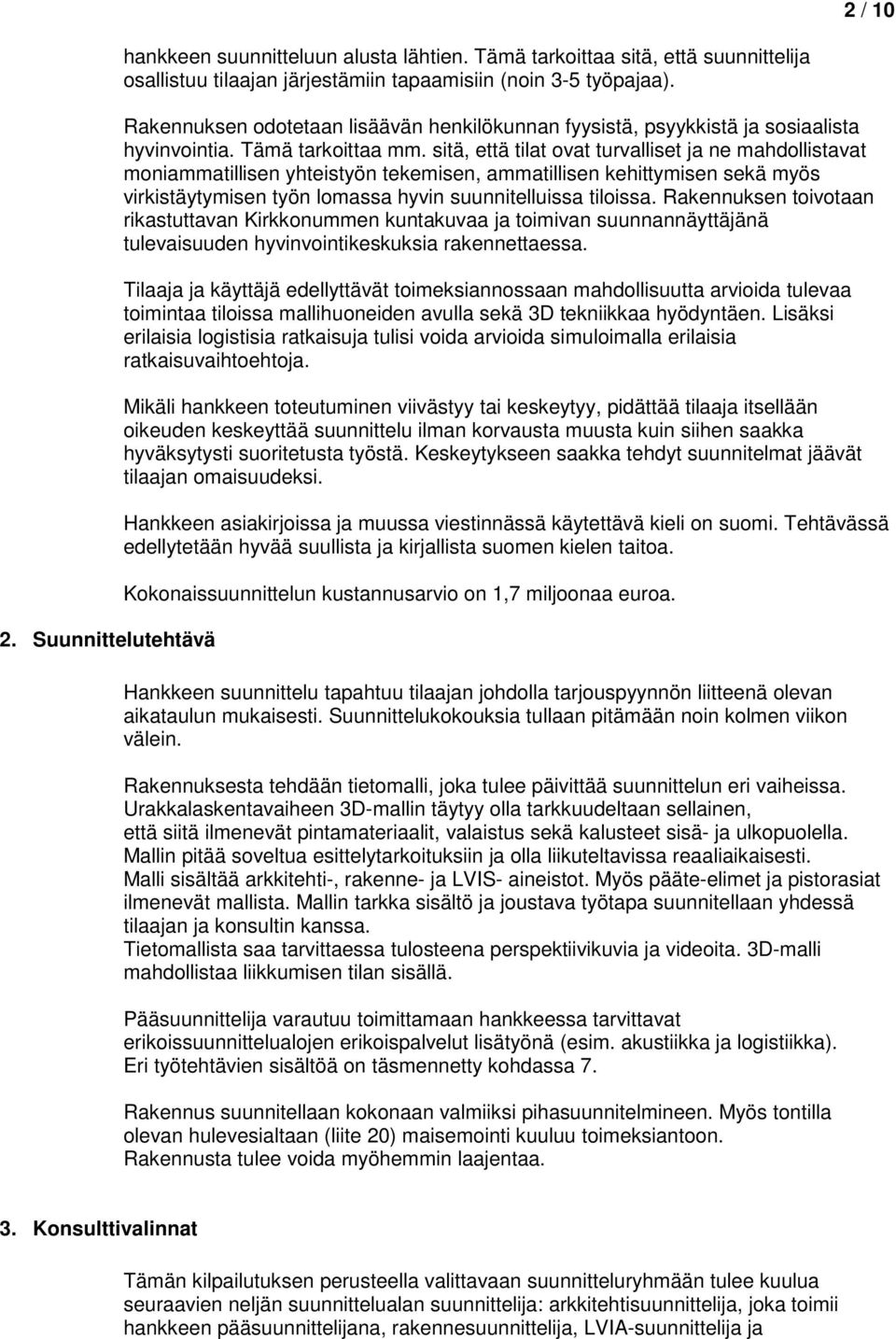 sitä, että tilat ovat turvalliset ja ne mahdollistavat moniammatillisen yhteistyön tekemisen, ammatillisen kehittymisen sekä myös virkistäytymisen työn lomassa hyvin suunnitelluissa tiloissa.