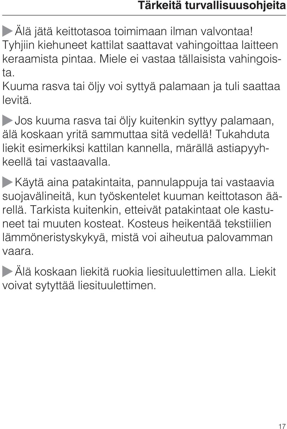 Tukahduta liekit esimerkiksi kattilan kannella, märällä astiapyyhkeellä tai vastaavalla.