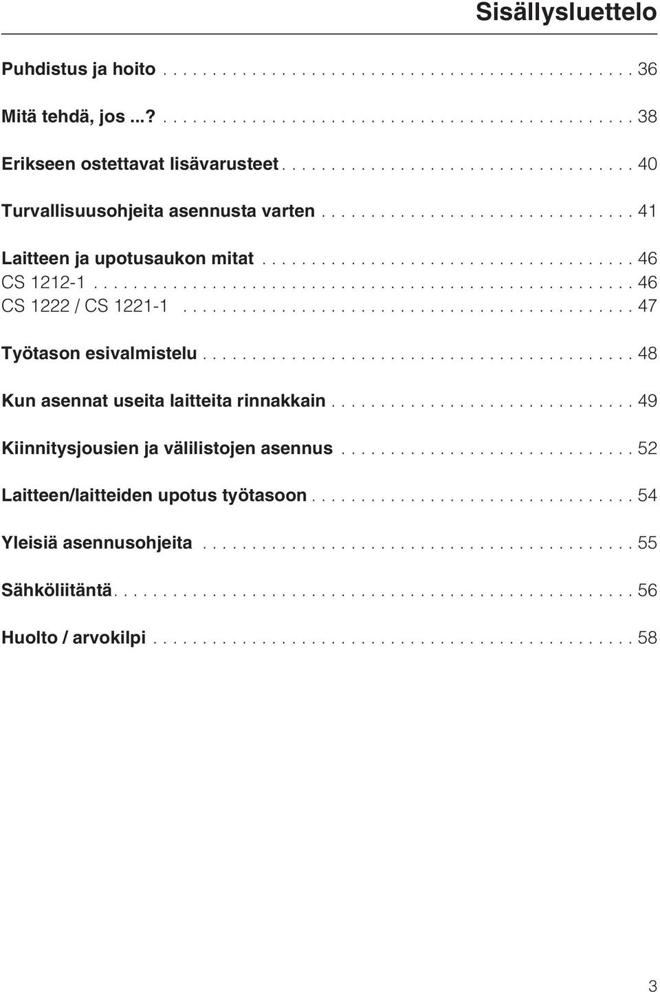 ..46 CS 1222 / CS 1221-1...47 Työtason esivalmistelu...48 Kun asennat useita laitteita rinnakkain.