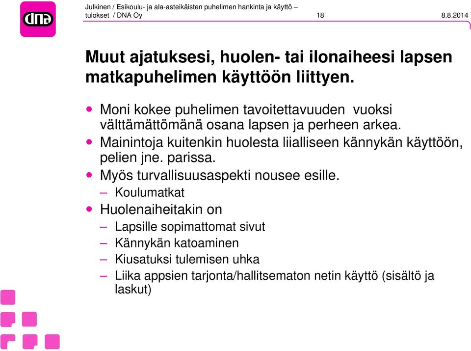 Mainintoja kuitenkin huolesta liialliseen kännykän käyttöön, pelien jne. parissa. Myös turvallisuusaspekti nousee esille.