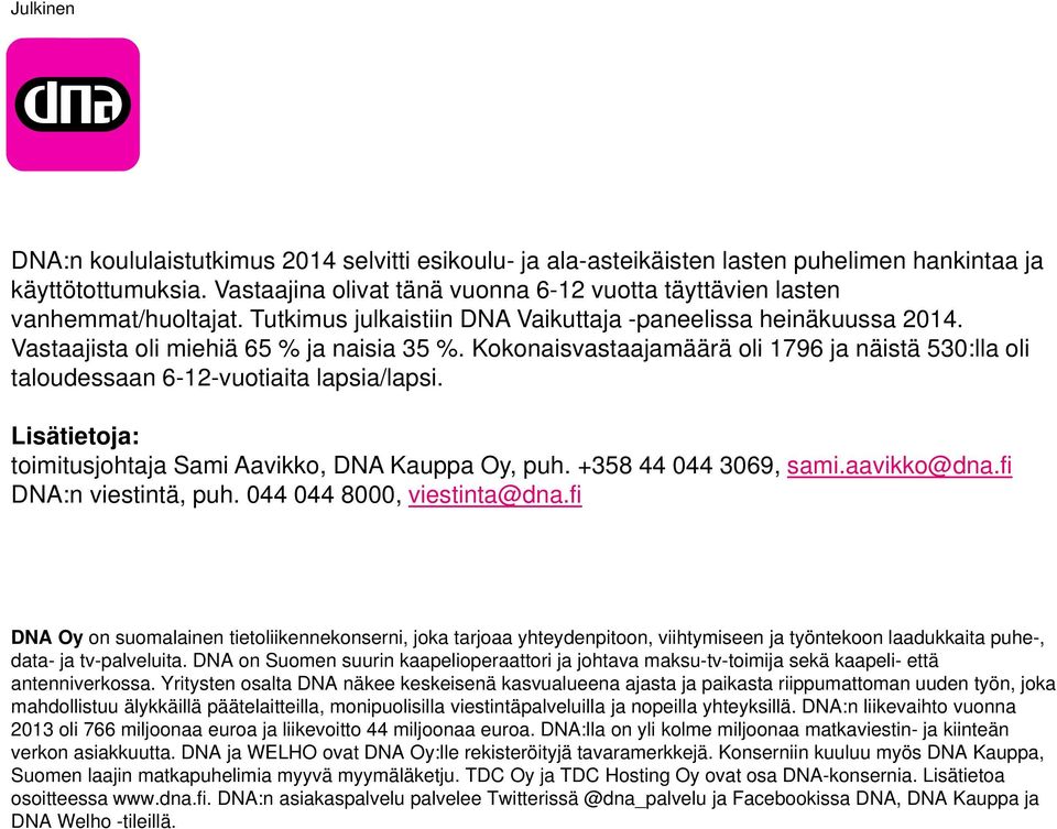 Kokonaisvastaajamäärä oli 1796 ja näistä 530:lla oli taloudessaan 6-12-vuotiaita lapsia/lapsi. Lisätietoja: toimitusjohtaja Sami Aavikko, DNA Kauppa Oy, puh. +358 44 044 3069, sami.aavikko@dna.