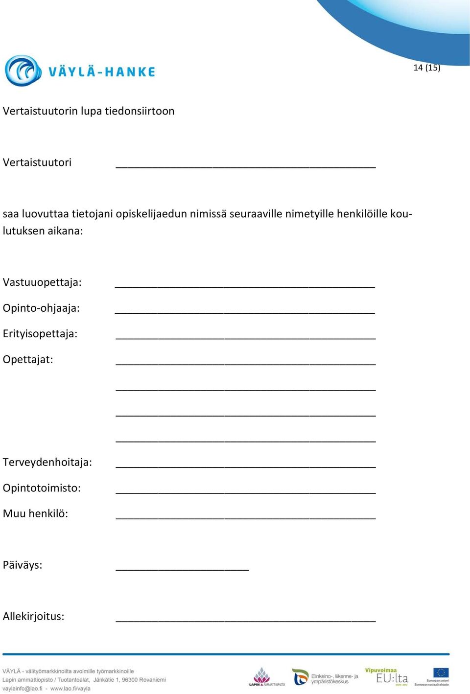 koulutuksen aikana: Vastuuopettaja: Opinto-ohjaaja: Erityisopettaja: