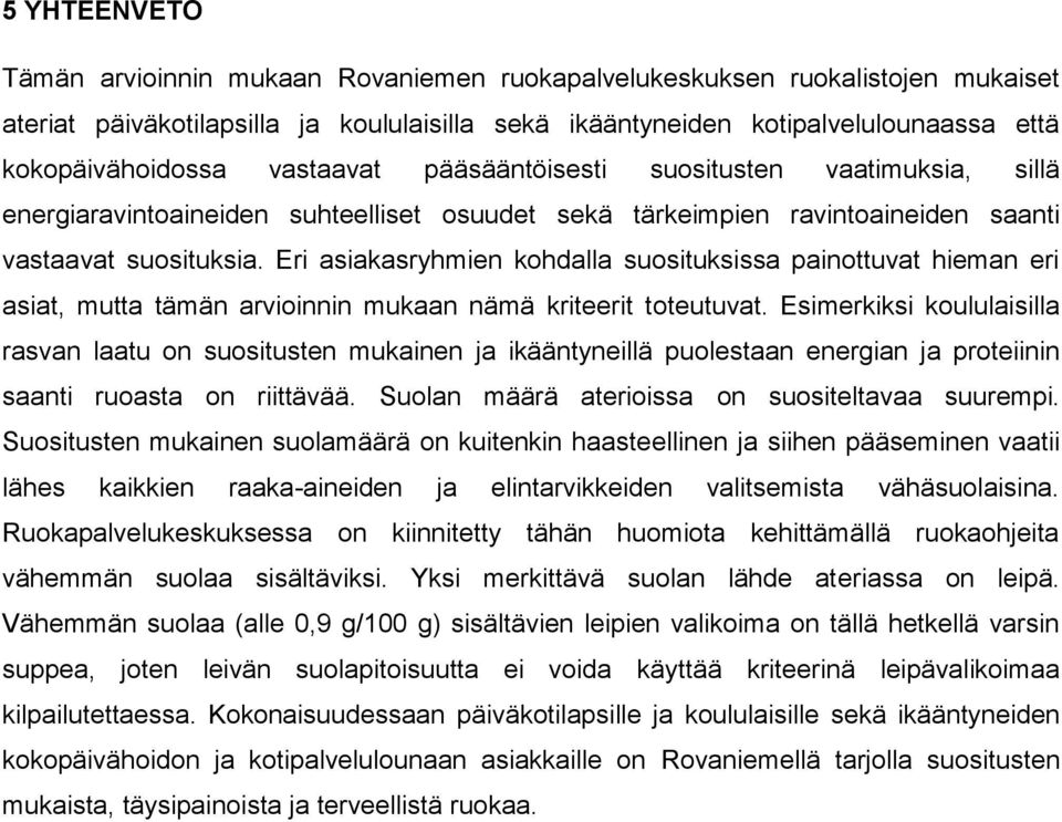 Eri asiakasryhmien kohdalla suosituksissa painottuvat hieman eri asiat, mutta tämän arvioinnin mukaan nämä kriteerit toteutuvat.