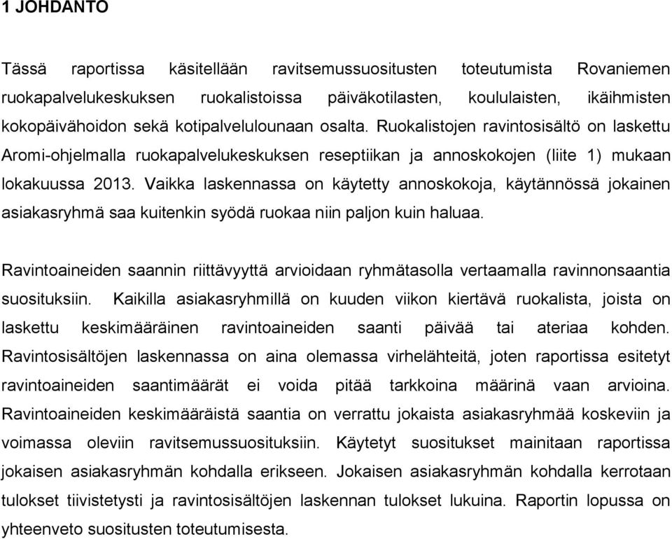 Vaikka laskennassa on käytetty annoskokoja, käytännössä jokainen asiakasryhmä saa kuitenkin syödä ruokaa niin paljon kuin haluaa.