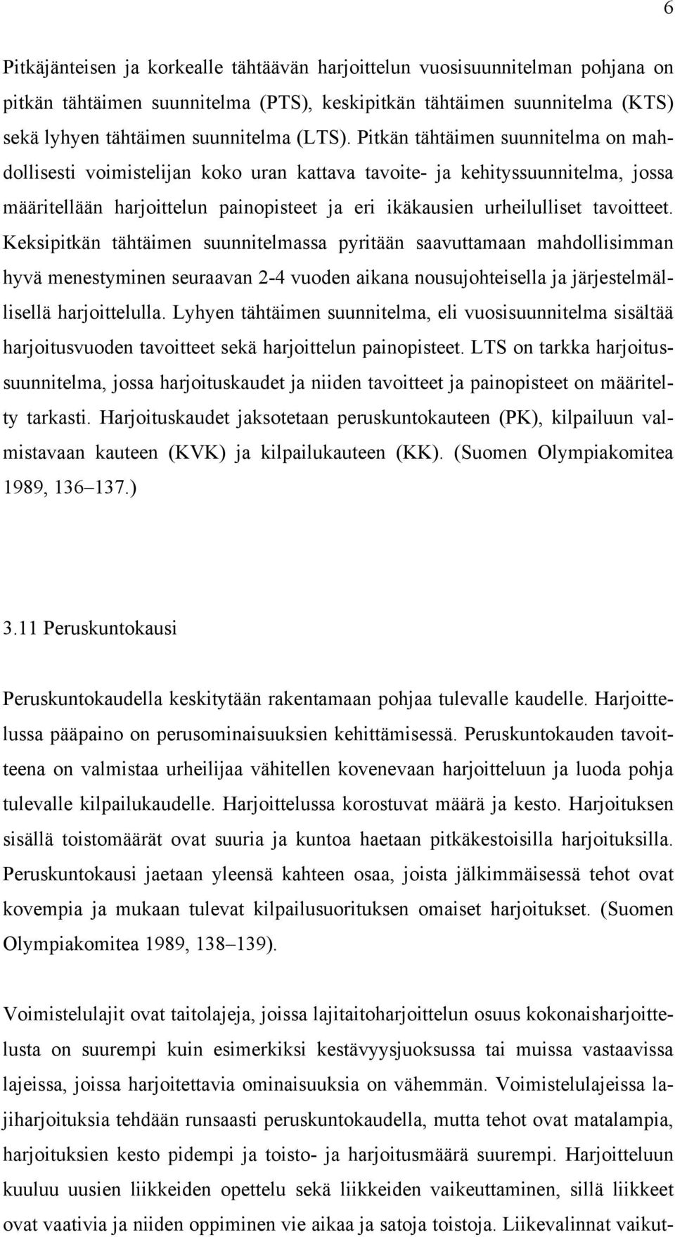 Keksipitkän tähtäimen suunnitelmassa pyritään saavuttamaan mahdollisimman hyvä menestyminen seuraavan 2-4 vuoden aikana nousujohteisella ja järjestelmällisellä harjoittelulla.