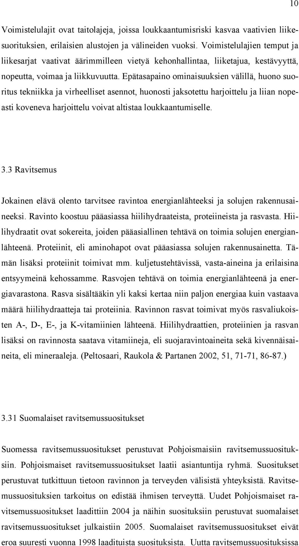 Epätasapaino ominaisuuksien välillä, huono suoritus tekniikka ja virheelliset asennot, huonosti jaksotettu harjoittelu ja liian nopeasti koveneva harjoittelu voivat altistaa loukkaantumiselle. 3.