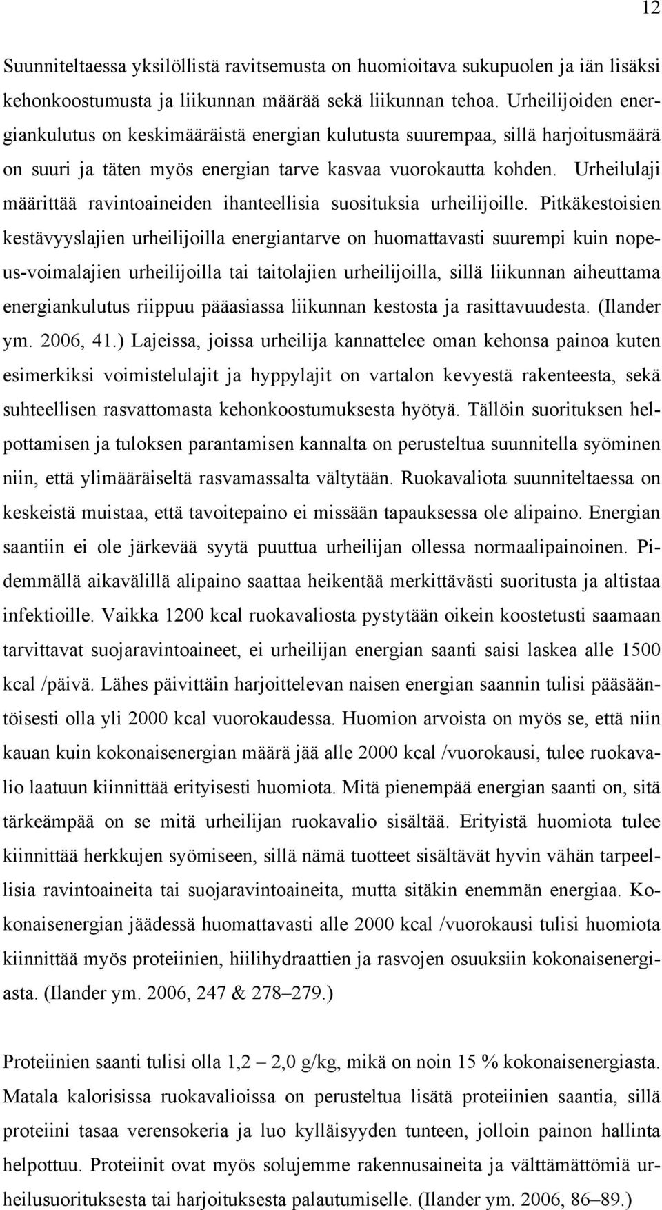 Urheilulaji määrittää ravintoaineiden ihanteellisia suosituksia urheilijoille.