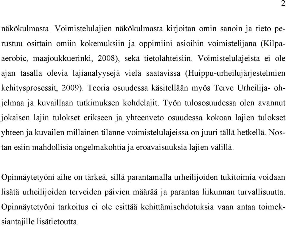 Voimistelulajeista ei ole ajan tasalla olevia lajianalyysejä vielä saatavissa (Huippu-urheilujärjestelmien kehitysprosessit, 29).
