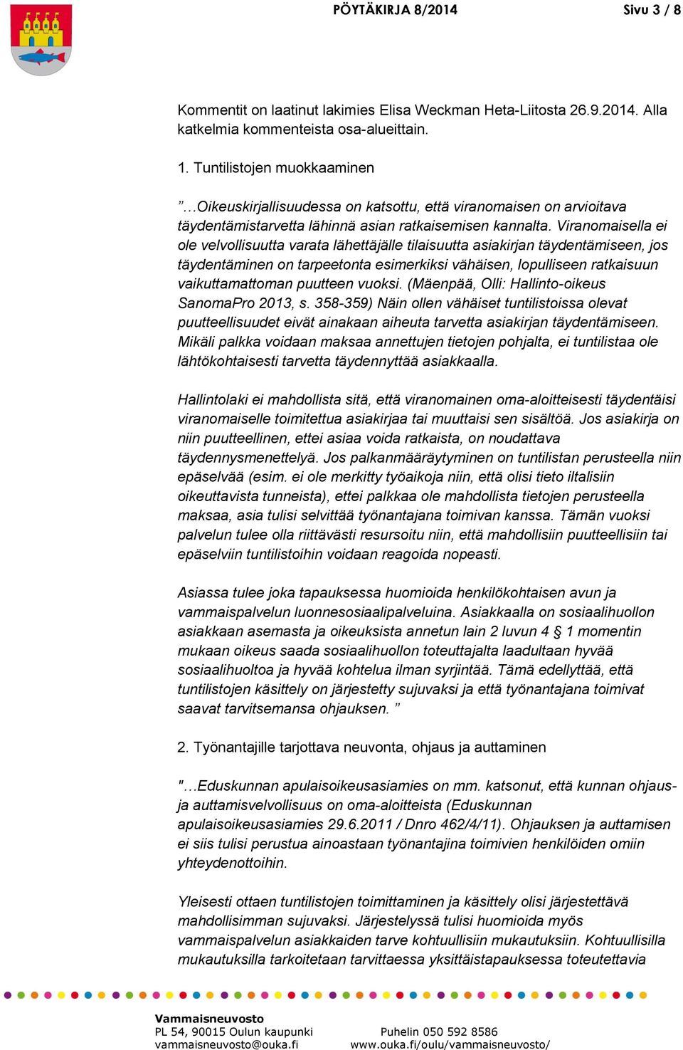 Viranomaisella ei ole velvollisuutta varata lähettäjälle tilaisuutta asiakirjan täydentämiseen, jos täydentäminen on tarpeetonta esimerkiksi vähäisen, lopulliseen ratkaisuun vaikuttamattoman puutteen