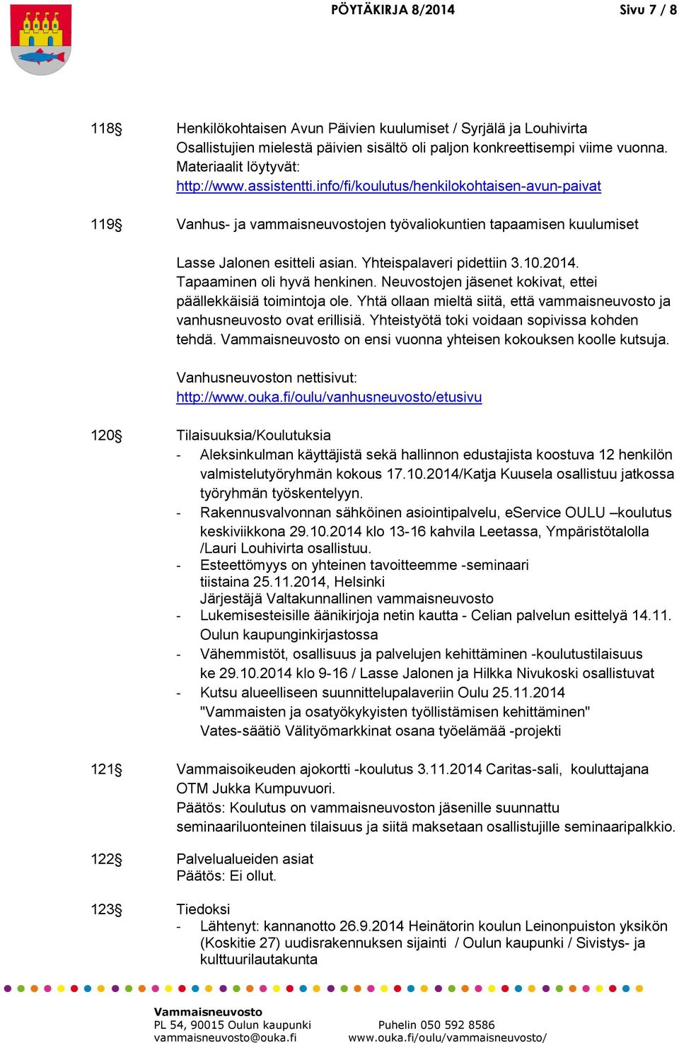 Yhteispalaveri pidettiin 3.10.2014. Tapaaminen oli hyvä henkinen. Neuvostojen jäsenet kokivat, ettei päällekkäisiä toimintoja ole.