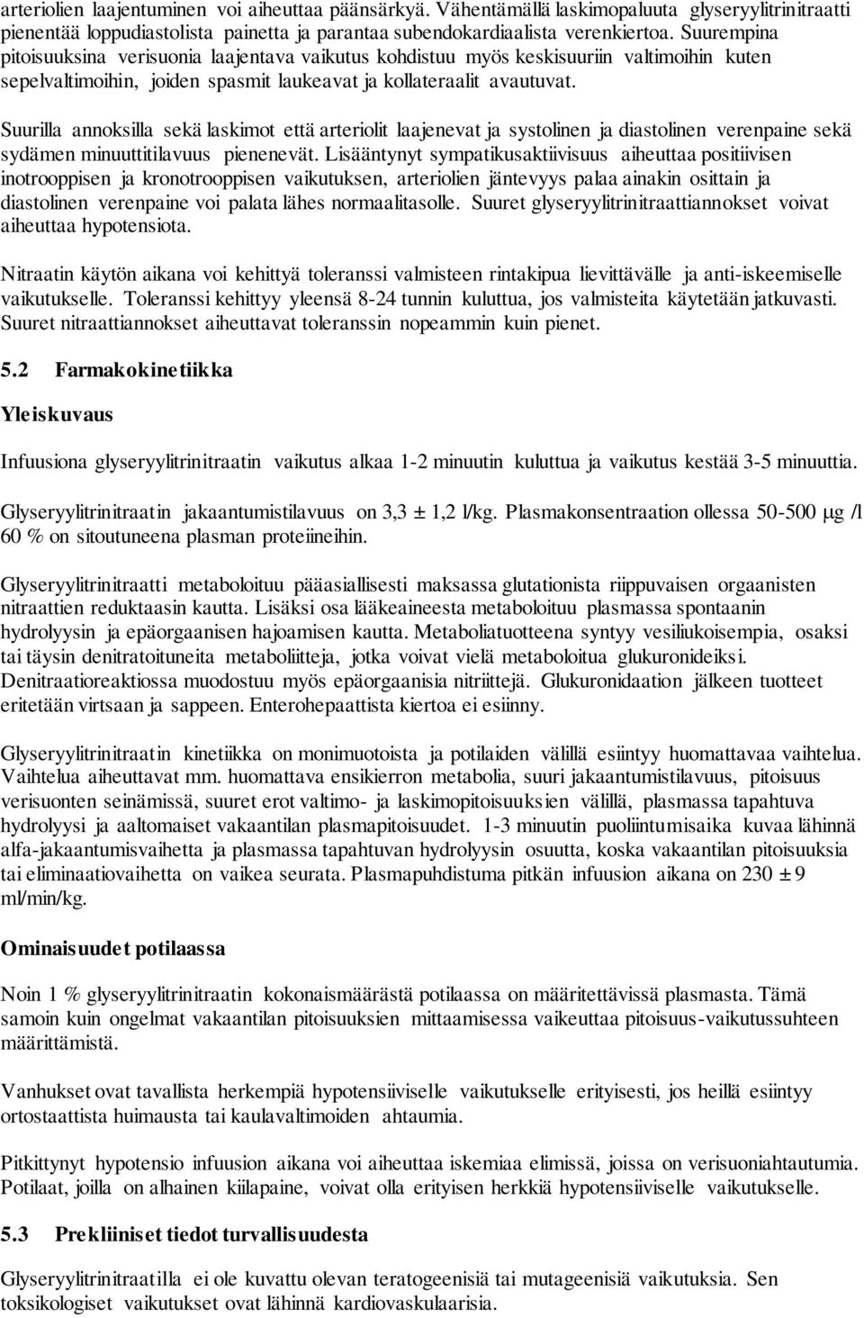 Suurilla annoksilla sekä laskimot että arteriolit laajenevat ja systolinen ja diastolinen verenpaine sekä sydämen minuuttitilavuus pienenevät.