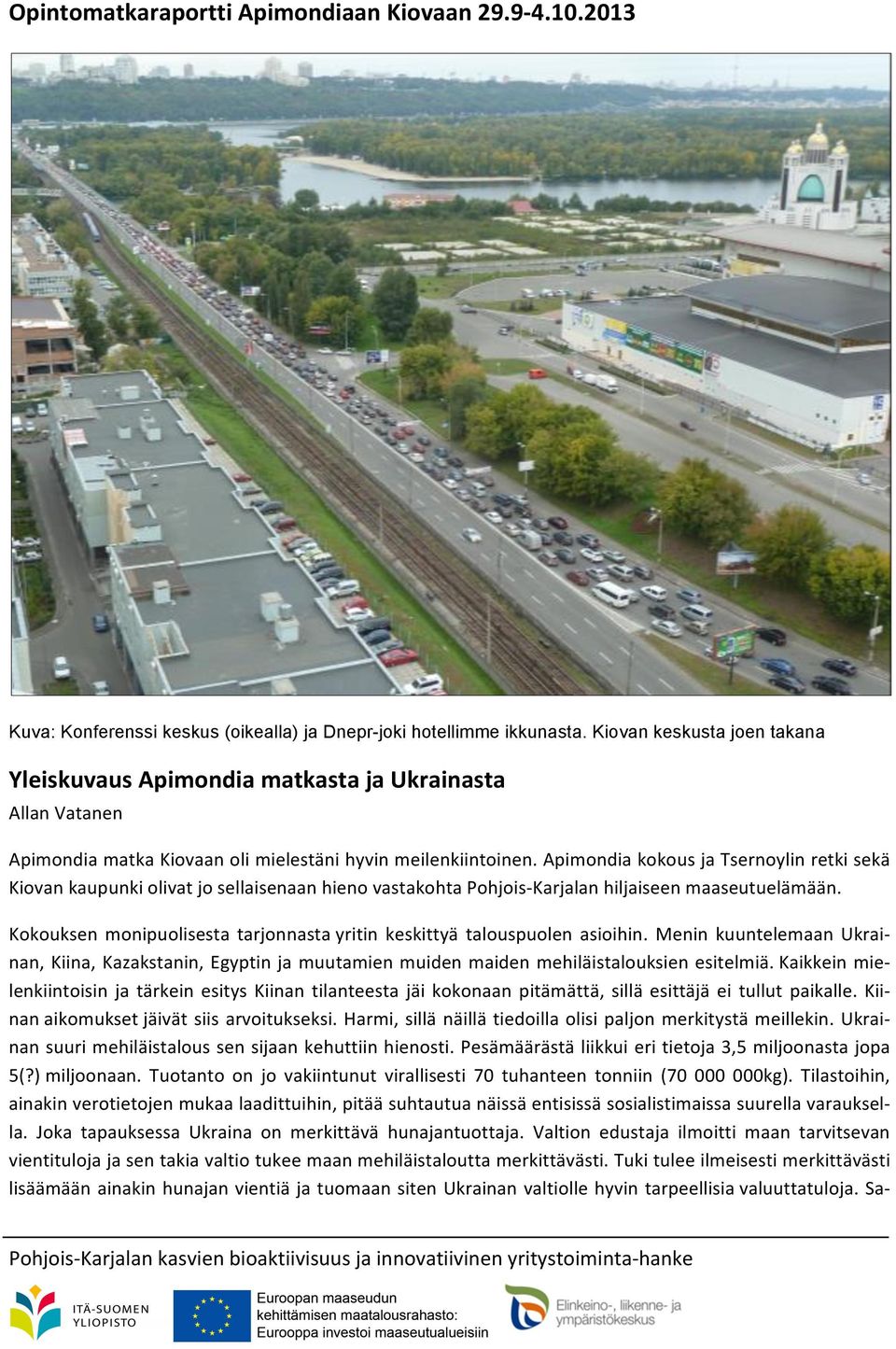 Apimondia kokous ja Tsernoylin retki sekä Kiovan kaupunki olivat jo sellaisenaan hieno vastakohta Pohjois- Karjalan hiljaiseen maaseutuelämään.