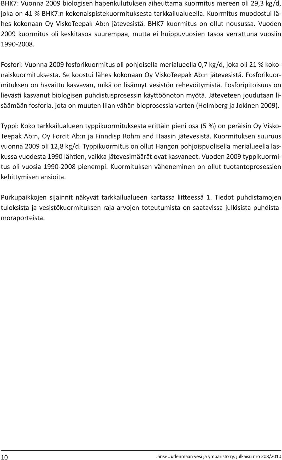 Vuoden 29 kuormitus oli keskitasoa suurempaa, mutta ei huippuvuosien tasoa verrattuna vuosiin 199-28.